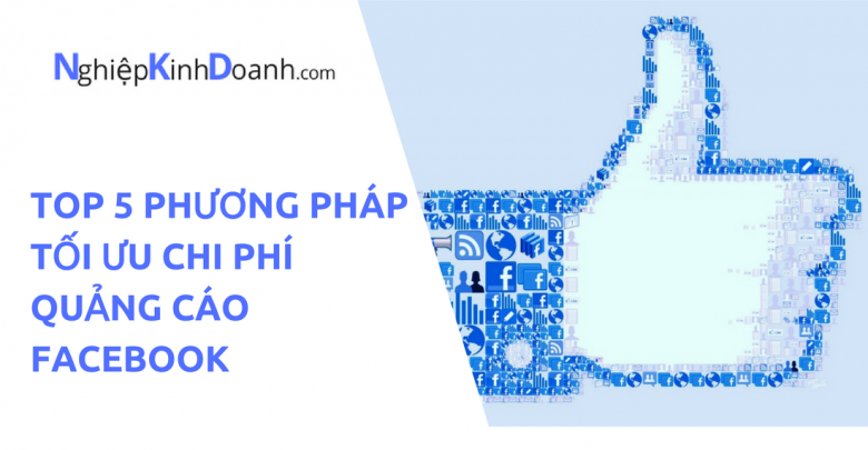 Photo of Top 5 Phương Pháp Tối Ưu Chi Phí Quảng Cáo FaceBook