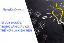 Photo of Tư Duy Ngược Trong Làm Giàu Cụ Thể Hơn Là Kiếm Tiền